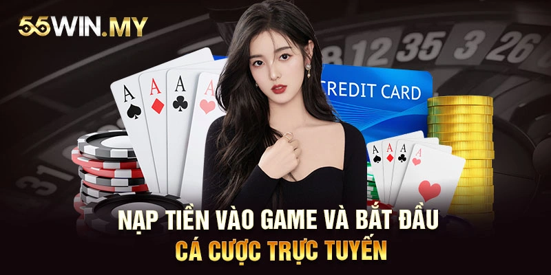 Nạp tiền vào game và bắt đầu cá cược trực tuyến